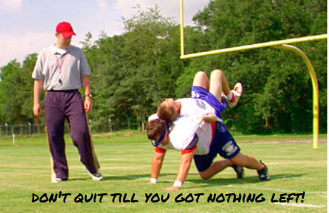 Don’t Quit Till You Got Nothing Left