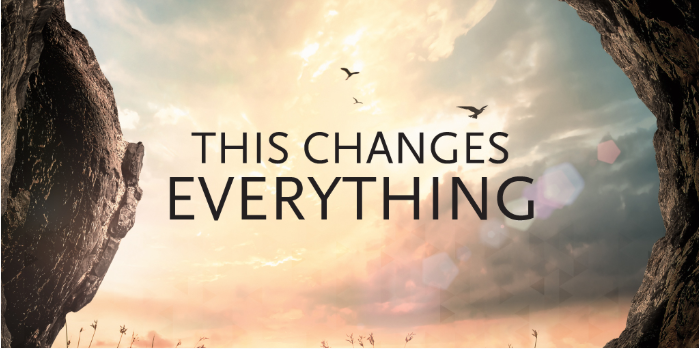 The Resurrection Changes Everything