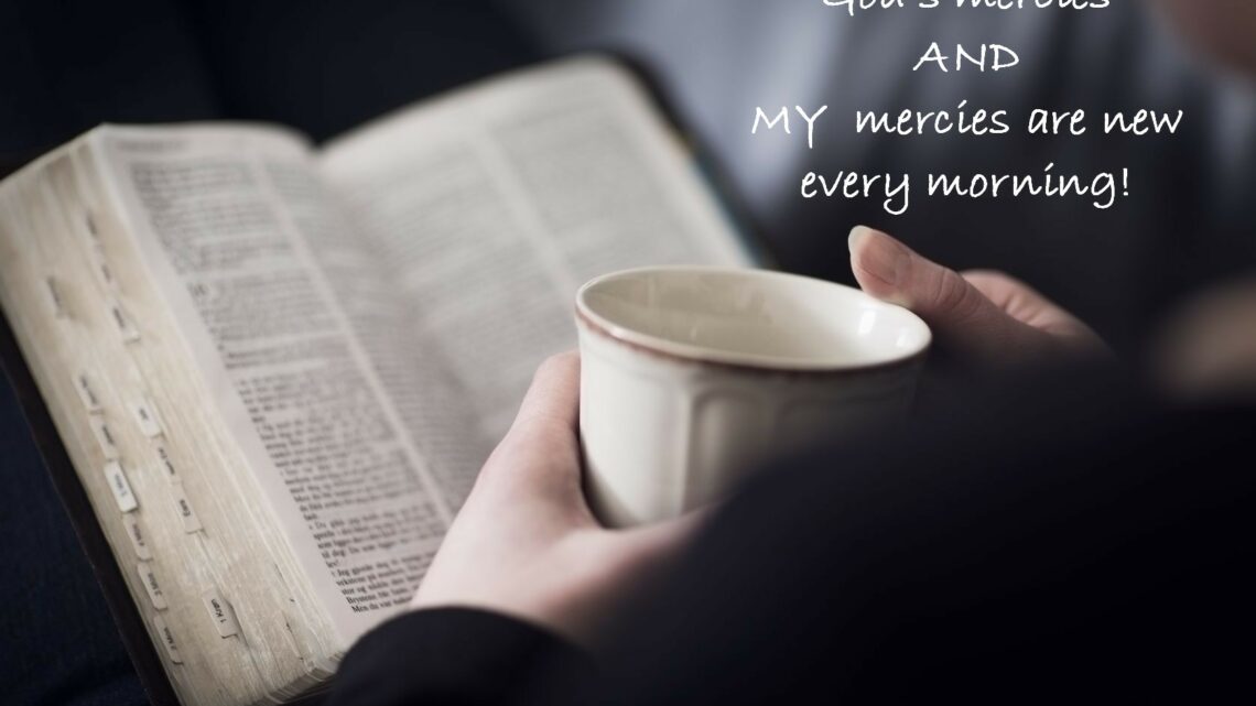 MY Mercies are New Every Morning