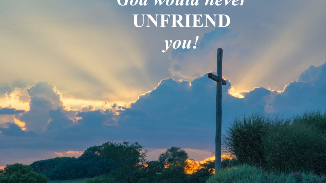 God Would Never Unfriend Us