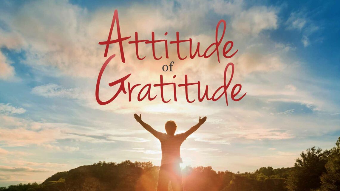 Gratitude Lifts Our Attitude