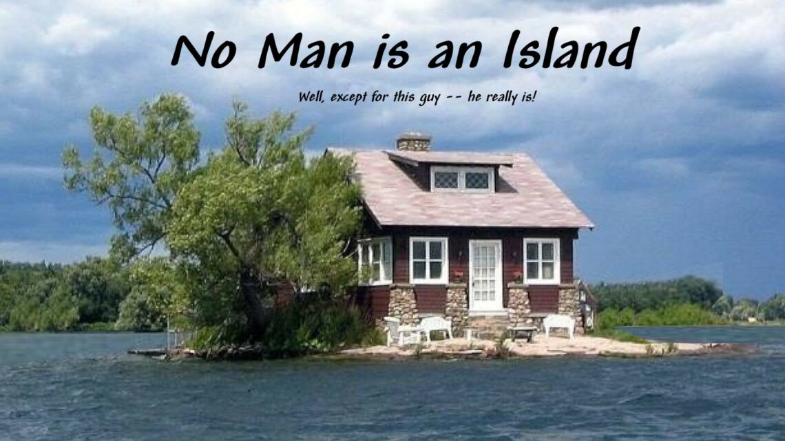 No Man is an Island….or is He?