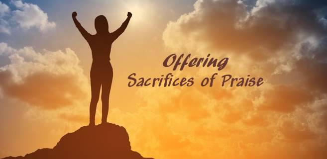 Offering Sacrifices of Praise is Sometimes All We’ve Got
