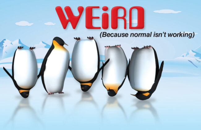 WEIRD – Because NORMAL isn’t Working
