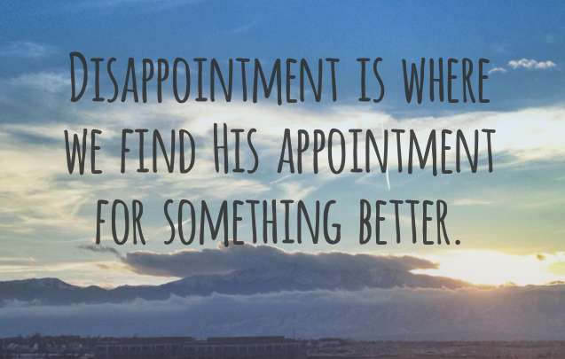 Disappointment Might be an Appointment