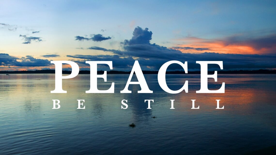 Peace. Be Still.