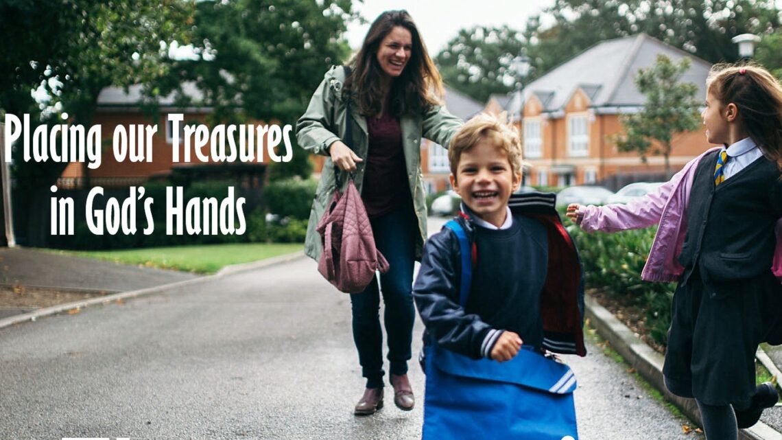 Placing our Treasures in God’s Hands