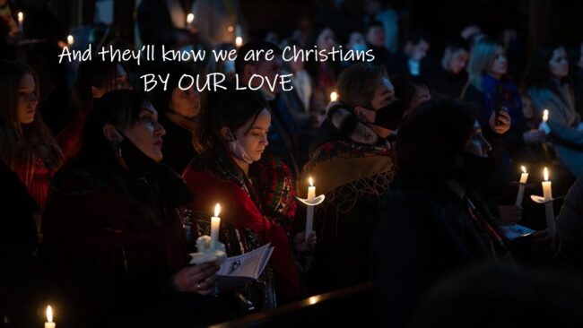 And They’ll Know We are Christians by our Love