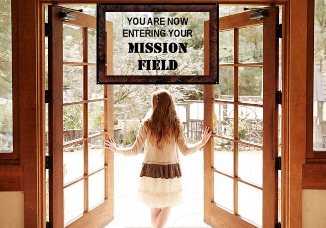 You Are Now Entering Your Mission Field