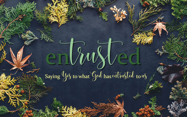 We’ve Been Entrusted