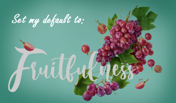 Setting Our Default to the Fruit of the Spirit