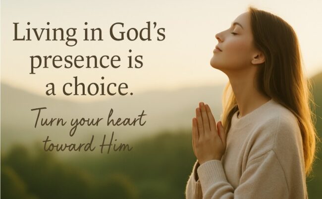 Living in God’s Presence Is a Choice