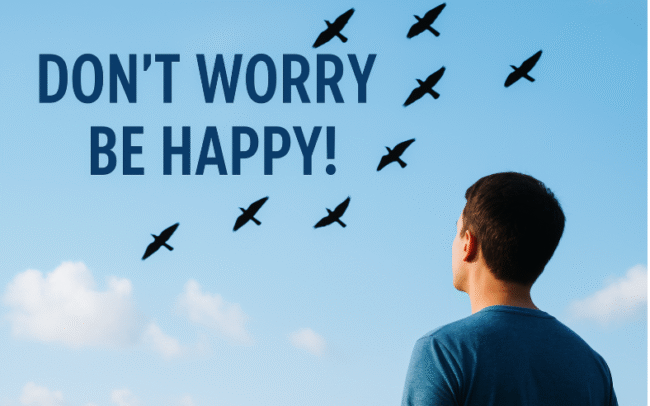 Don’t Worry — Be Happy!