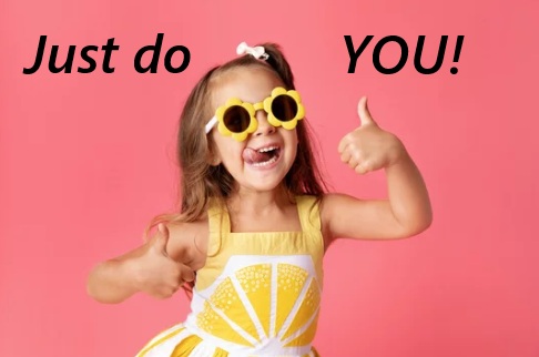 Just Do You!