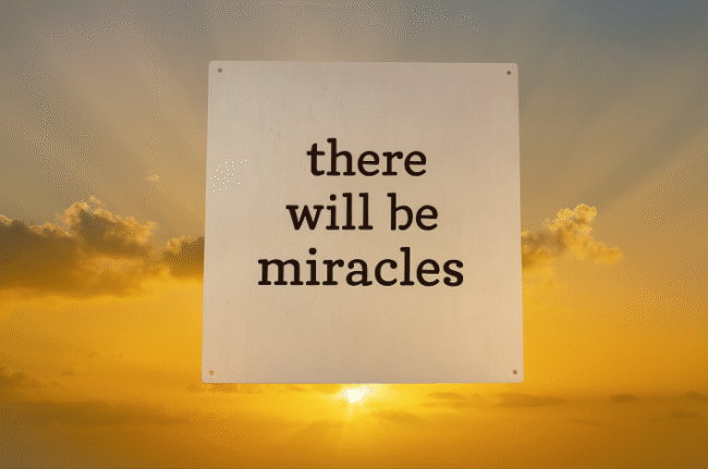 There Will Be Miracles