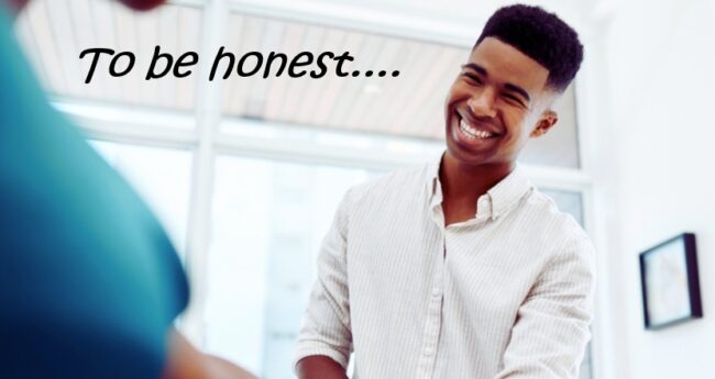 “To Be Honest….”