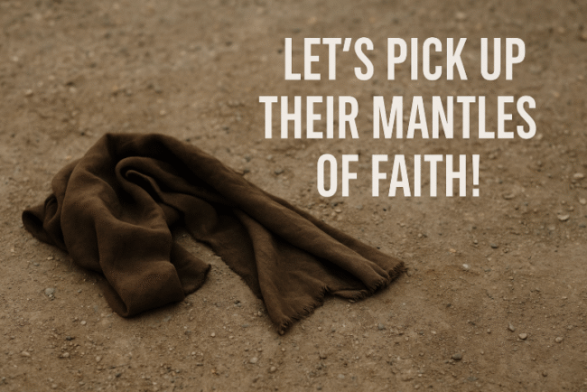  Let’s Pick Up Their Mantles of Faith