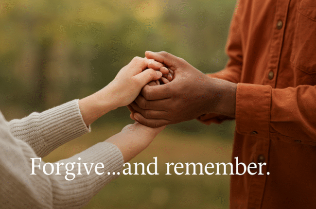 Forgive… and Remember