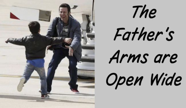 The Father’s Arms are Open Wide